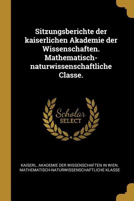 Produktbild: Sitzungsberichte der kaiserlichen Akademie der Wissenschaften. Mathematisch-naturwissenschaftliche Classe.