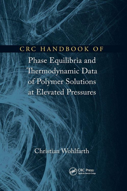 Produktbild: CRC Handbook of Phase Equilibria and Thermodynamic Data of Polymer Solutions at Elevated Pressures