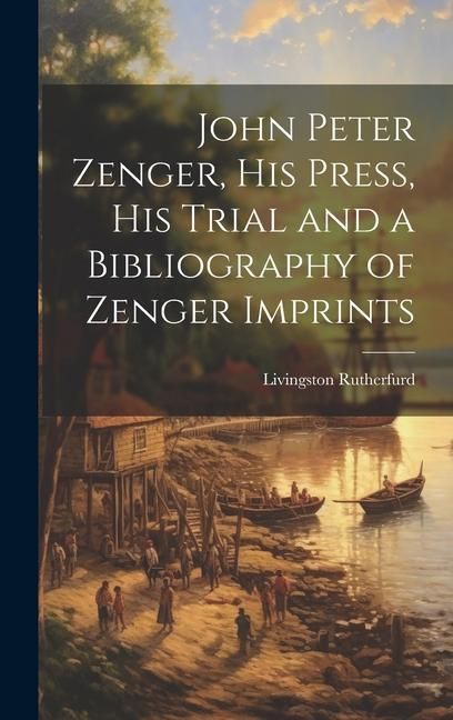 Produktbild: John Peter Zenger, his Press, his Trial and a Bibliography of Zenger Imprints