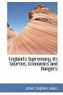 Produktbild: England's Supremacy, Its Sources, Economics and Dangers