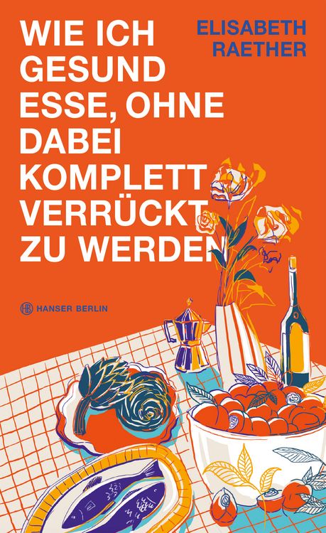 Produktbild: Wie ich gesund esse, ohne dabei komplett verr&uuml;ckt zu werden