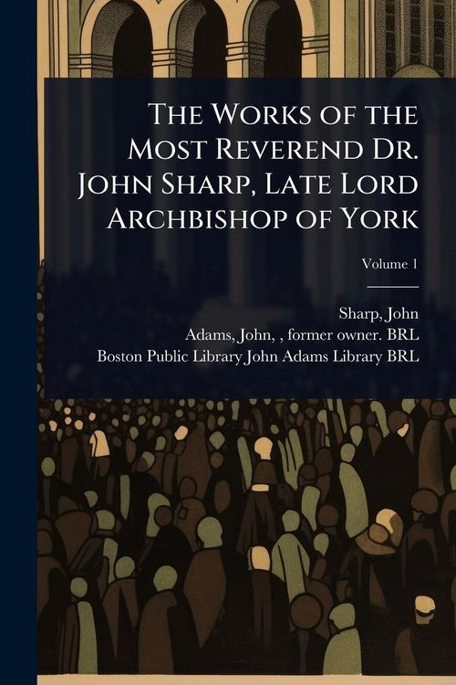 Produktbild: The Works of the Most Reverend Dr. John Sharp, Late Lord Archbishop of York
