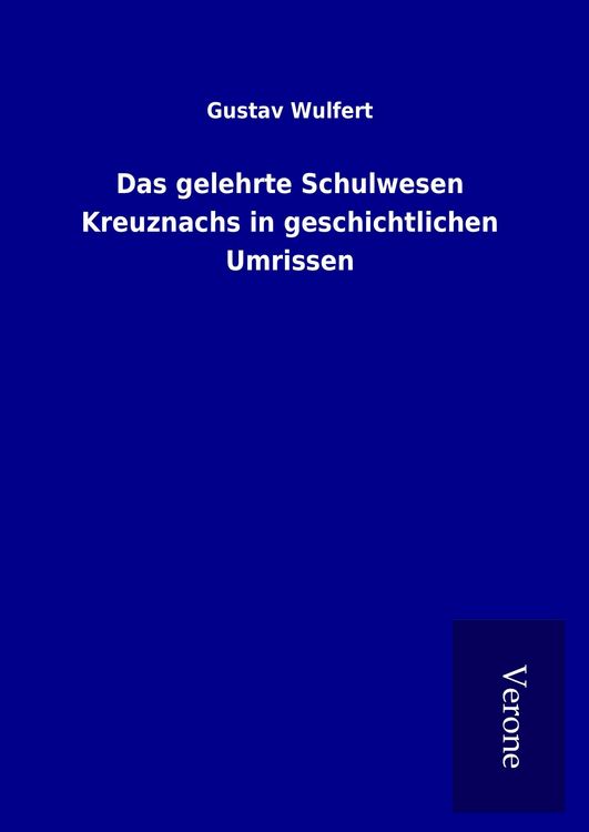 Produktbild: Das gelehrte Schulwesen Kreuznachs in geschichtlichen Umrissen