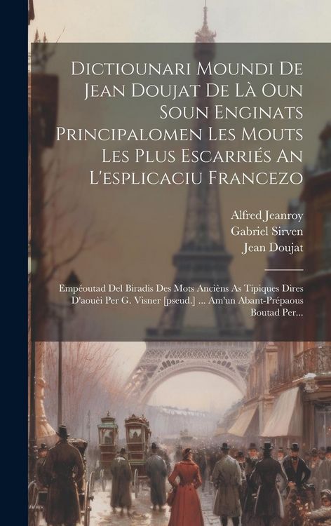 Produktbild: Dictiounari Moundi De Jean Doujat De L&agrave; Oun Soun Enginats Principalomen Les Mouts Les Plus Escarri&eacute;s An L'esplicaciu Francezo: Emp&eacute;outad Del Biradis D
