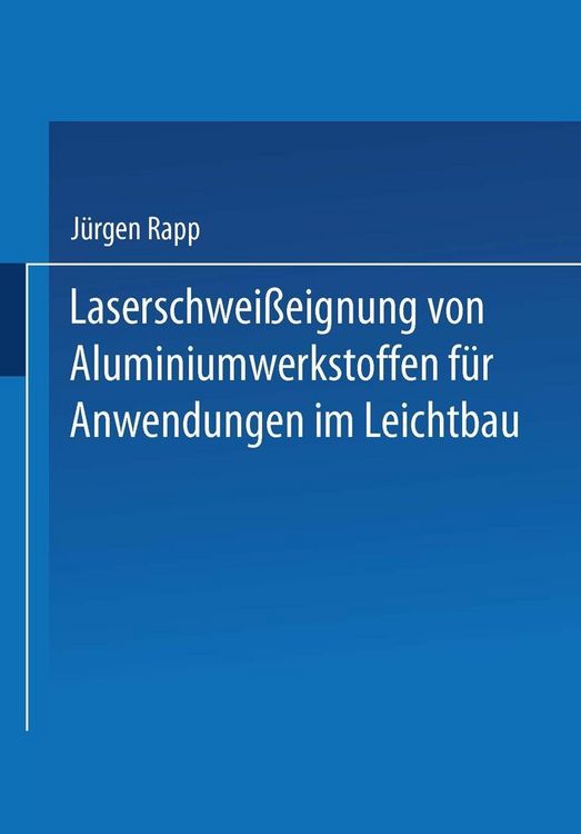 Produktbild: Laserschwei&szlig;eignung von Aluminiumwerkstoffen f&uuml;r Anwendungen im Leichtbau