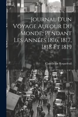 Produktbild: Journal D'un Voyage Autour Du Monde, Pendant Les Ann&eacute;es 1816, 1817, 1818 Et 1819