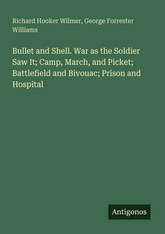 Produktbild: Bullet and Shell. War as the Soldier Saw It; Camp, March, and Picket; Battlefield and Bivouac; Prison and Hospital