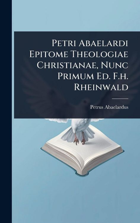 Produktbild: Petri Abaelardi Epitome Theologiae Christianae, Nunc Primum Ed. F.h. Rheinwald
