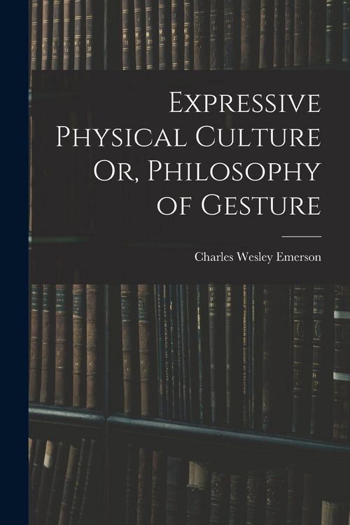 Produktbild: Expressive Physical Culture Or, Philosophy of Gesture