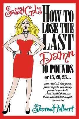 Produktbild: Sassy Gal's How to Lose the Last Damn 10 Pounds or 15, 20, 25...