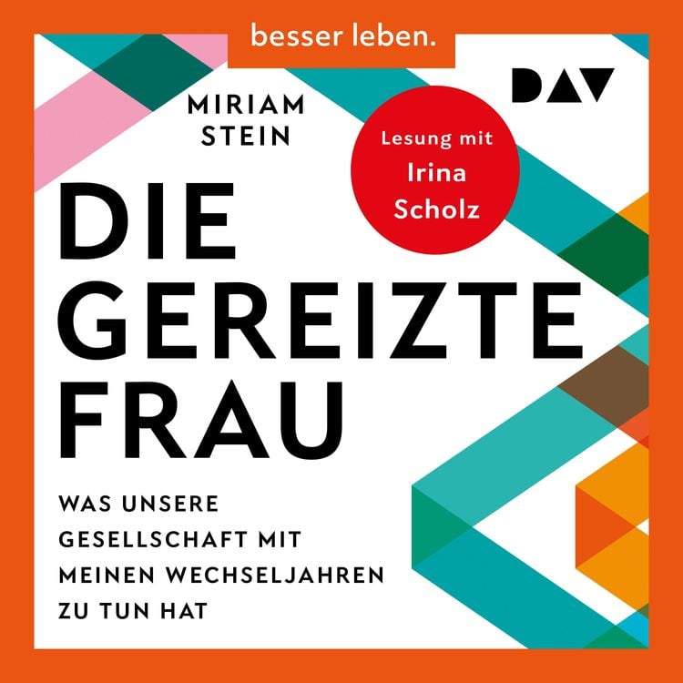 Produktbild: Die gereizte Frau: Was unsere Gesellschaft mit meinen Wechseljahren zu tun hat