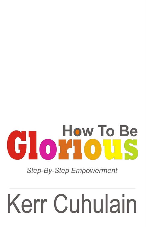 Produktbild: How To Be Glorious: Step By Step Empowerment. 2nd Edition