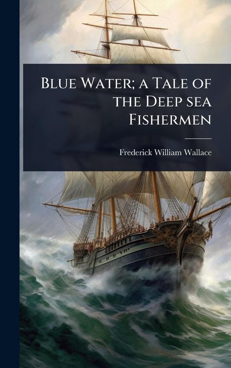 Produktbild: Blue Water; a Tale of the Deep sea Fishermen