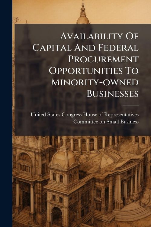 Produktbild: Availability Of Capital And Federal Procurement Opportunities To Minority-owned Businesses
