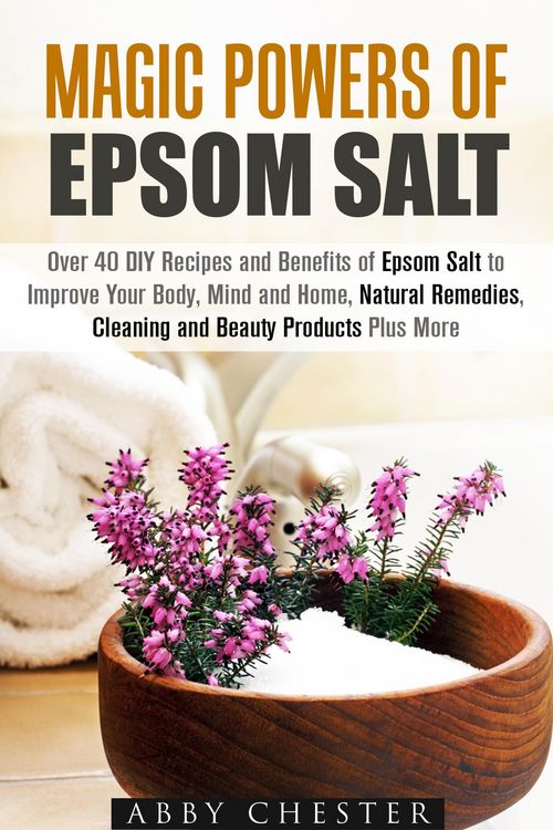 Produktbild: Magic Powers of Epsom Salt: Over 40 DIY Recipes and Benefits to Improve Your Body, Mind and Home, Natural Remedies, Cleaning and Beauty Products (DIY