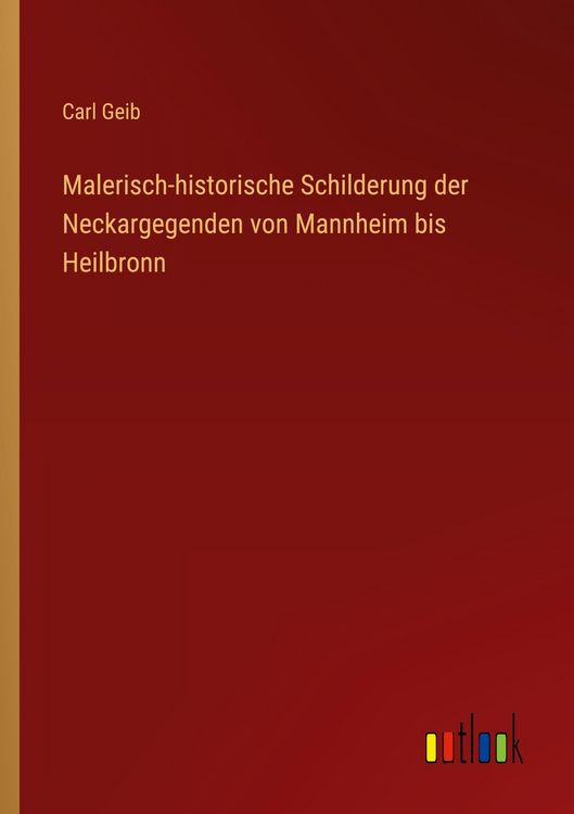 Produktbild: Malerisch-historische Schilderung der Neckargegenden von Mannheim bis Heilbronn
