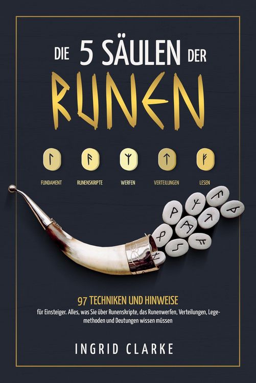 Produktbild: Die 5 S&auml;ulen der Runen: 97 Techniken und Hinweise f&uuml;r Einsteiger. Alles, was Sie &uuml;ber Runenskripte, das Runenwerfen, Verteilungen, Legemethoden und De