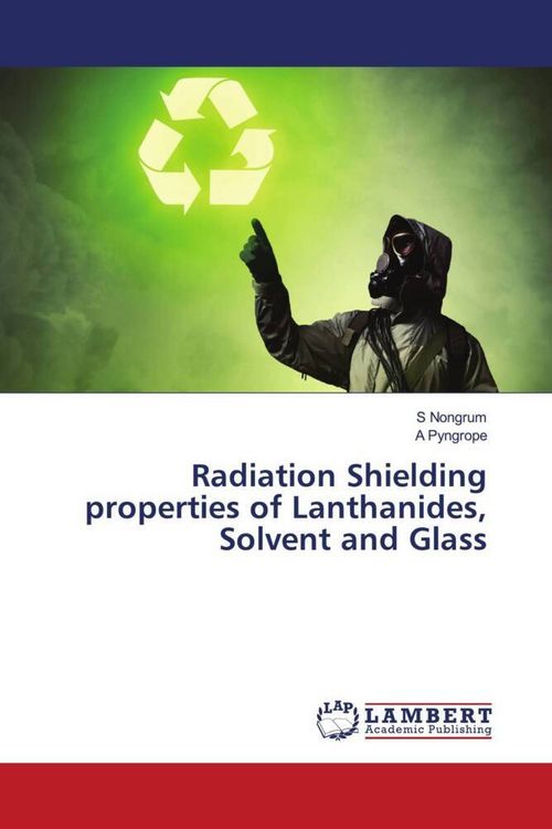 Produktbild: Radiation Shielding properties of Lanthanides, Solvent and Glass