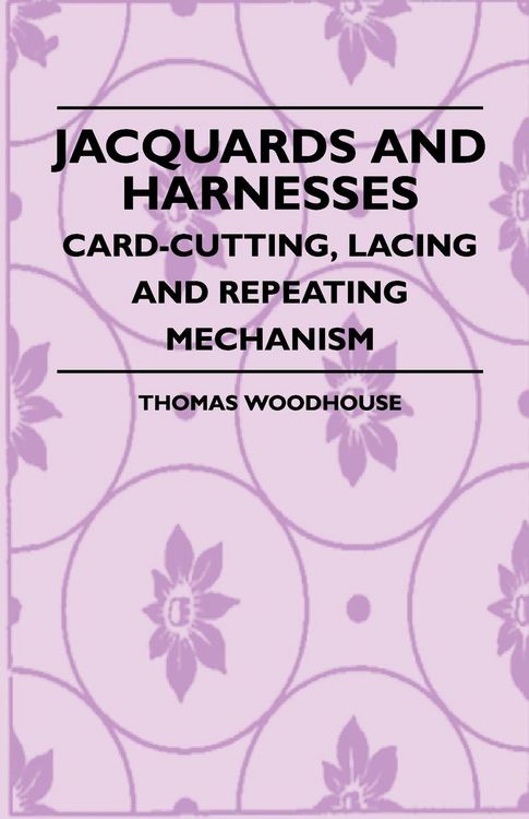 Produktbild: Jacquards And Harnesses - Card-Cutting, Lacing And Repeating Mechanism