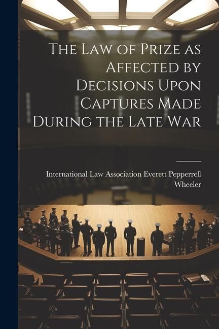 Produktbild: The Law of Prize as Affected by Decisions Upon Captures Made During the Late War