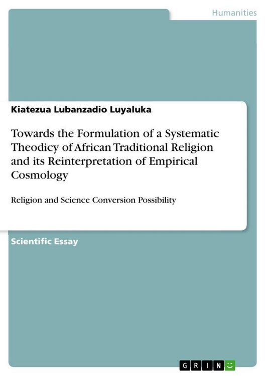 Produktbild: Towards the Formulation of a Systematic Theodicy of African Traditional Religion and its Reinterpretation of Empirical Cosmology