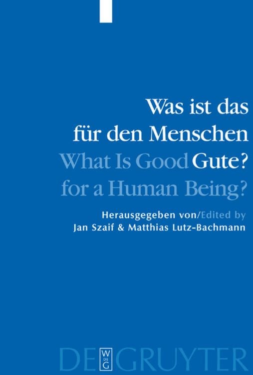 Produktbild: Was ist das f&uuml;r den Menschen Gute? / What is Good for a Human Being?