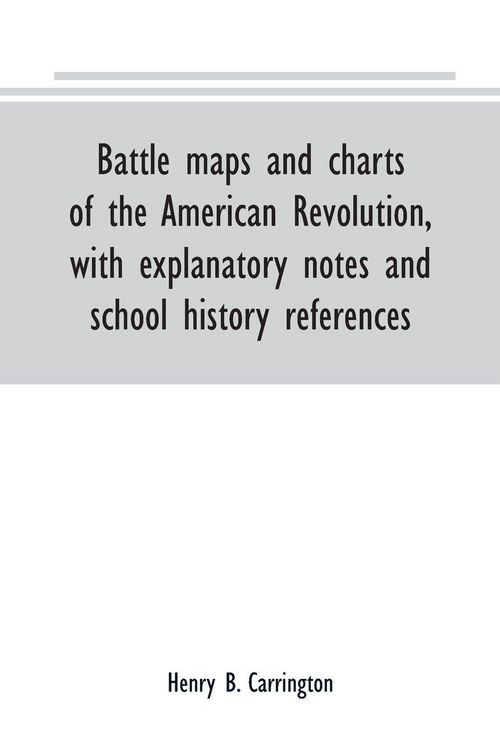 Produktbild: Battle maps and charts of the American Revolution, with explanatory notes and school history references