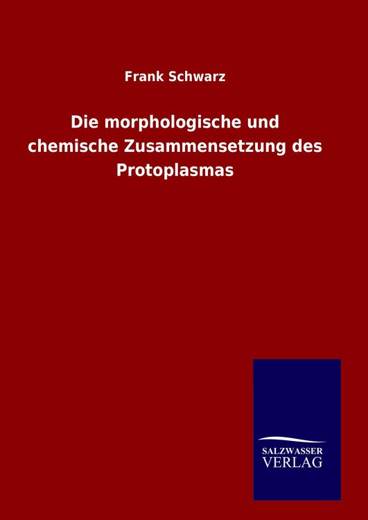 Produktbild: Die morphologische und chemische Zusammensetzung des Protoplasmas
