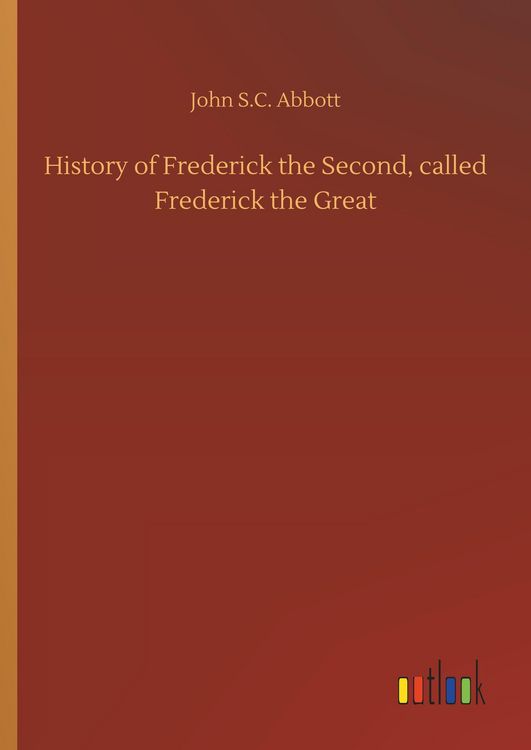 Produktbild: History of Frederick the Second, called Frederick the Great