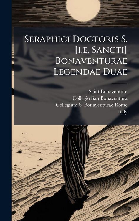 Produktbild: Seraphici Doctoris S. [i.e. Sancti] Bonaventurae Legendae Duae
