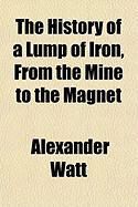 Produktbild: The History of a Lump of Iron, from the Mine to the Magnet