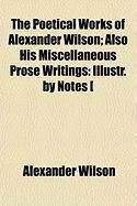 Produktbild: The Poetical Works of Alexander Wilson; Also His Miscellaneous Prose Writings: Illustr. by Notes [
