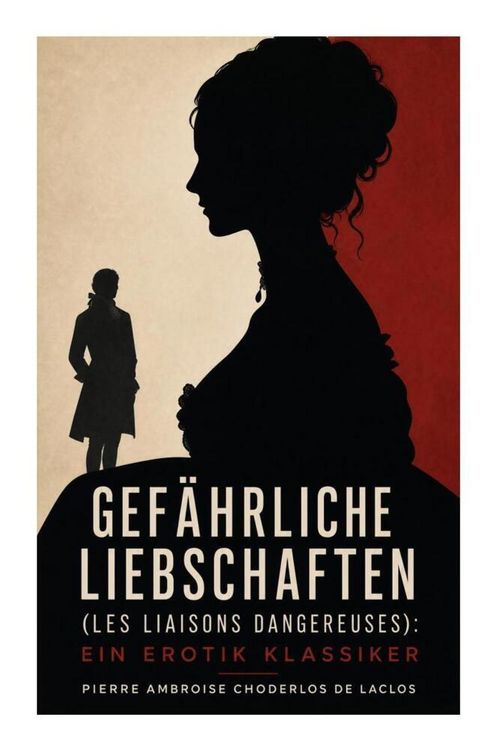Produktbild: Gef&auml;hrliche Liebschaften (Les Liaisons dangereuses): Ein Erotik Klassiker