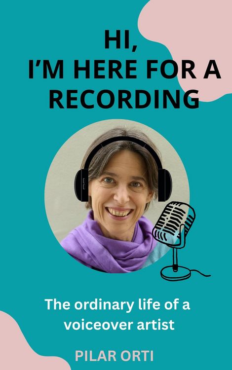Produktbild: Hi, I'm Here for a Recording. The Ordinary Life of a Voiceover Artist.