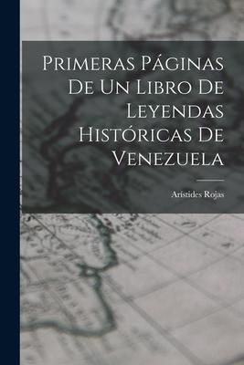 Produktbild: Primeras P&aacute;ginas De Un Libro De Leyendas Hist&oacute;ricas De Venezuela