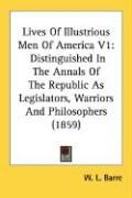 Produktbild: Lives of Illustrious Men of America V1: Distinguished in the Annals of the Republic as Legislators, Warriors and Philosophers (1859)