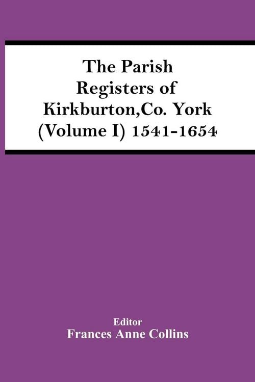Produktbild: The Parish Registers Of Kirkburton, Co. York (Volume I) 1541-1654
