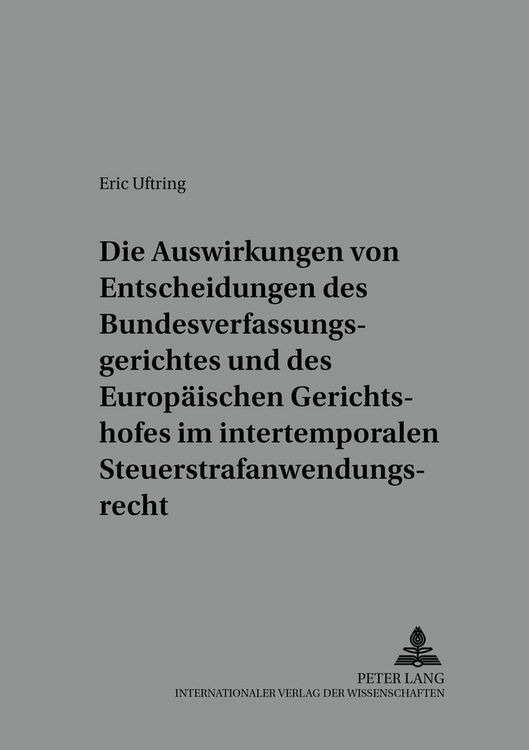 Produktbild: Die Auswirkungen von Entscheidungen des Bundesverfassungsgerichtes und des Europ&auml;ischen Gerichtshofes im intertemporalen Steuerstrafanwendungsrecht