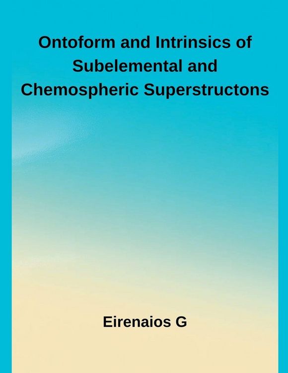Produktbild: Ontoform and Intrinsics of Subelemental and Chemospheric Superstructons