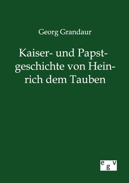 Produktbild: Kaiser- und Papstgeschichte von Heinrich dem Tauben