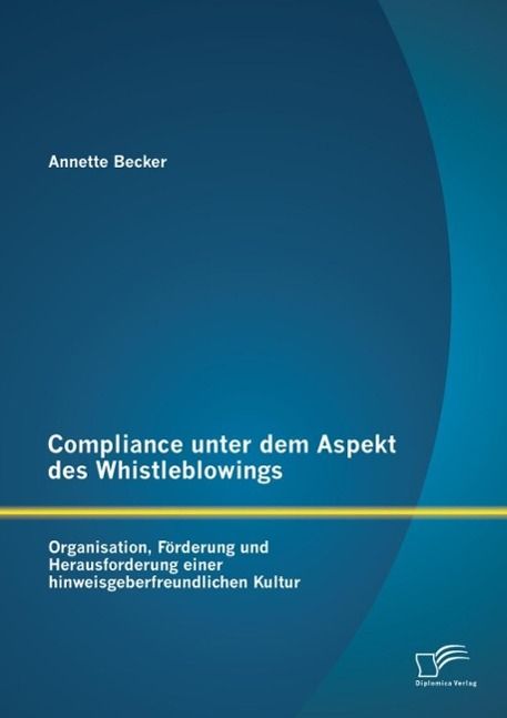 Produktbild: Compliance unter dem Aspekt des Whistleblowings: Organisation, F&ouml;rderung und Herausforderung einer hinweisgeberfreundlichen Kultur