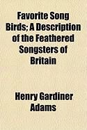 Produktbild: Favorite Song Birds; A Description of the Feathered Songsters of Britain