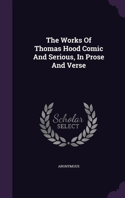 Produktbild: The Works Of Thomas Hood Comic And Serious, In Prose And Verse