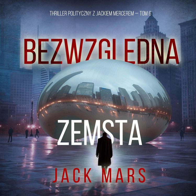 Produktbild: Bezwzględna zemsta (Thriller polityczny z Jackiem Mercerem &mdash; Tom 6)