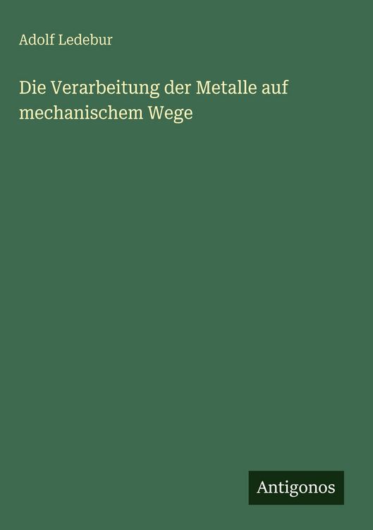 Produktbild: Die Verarbeitung der Metalle auf mechanischem Wege