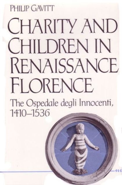 Produktbild: Gavitt, P: Charity and Children in Renaissance Florence