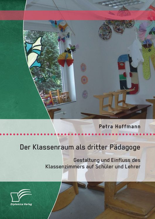 Produktbild: Der Klassenraum als dritter P&auml;dagoge: Gestaltung und Einfluss des Klassenzimmers auf Sch&uuml;ler und Lehrer