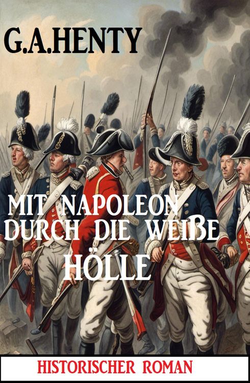 Produktbild: Mit Napoleon in der wei&szlig;en H&ouml;lle: Historischer Roman