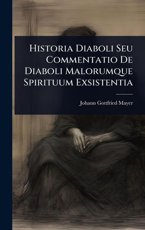 Produktbild: Historia Diaboli Seu Commentatio De Diaboli Malorumque Spirituum Exsistentia