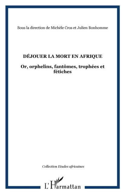 Produktbild: Dejouer la mort en afrique - or, orphelins, fantomes, trophe